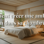 Comment créer une ambiance zen dans sa chambre ?